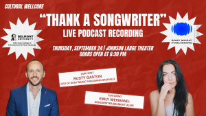 "Thank a Songwriter" Live Podcast Recording with Sony Music Publishing Nashville CEO Rusty Gaston and Songwriter Emily Weisband | WellCore Seminar @ Johnson Center Large Theater 115